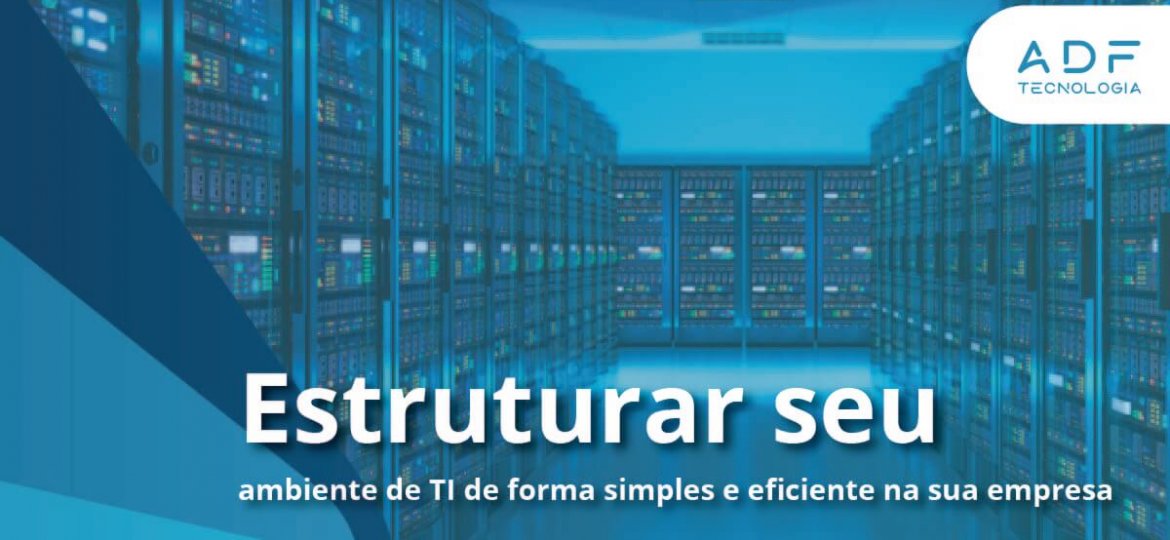 Estruturar seu ambiente de TI de forma simples e eficiente na sua empresa (1)