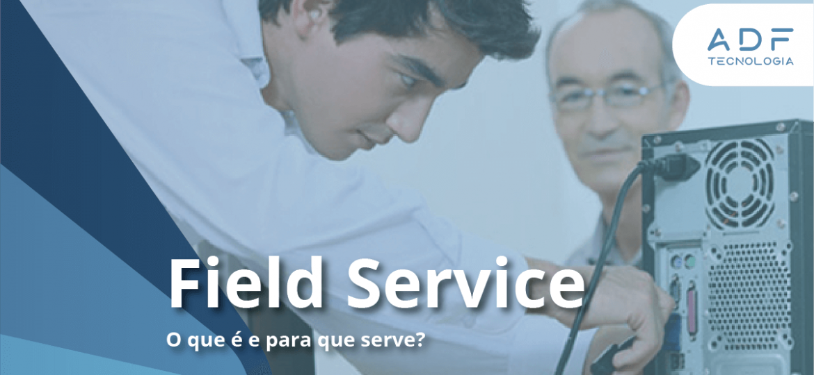 Field service - o que é e para que server